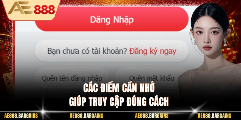 Các điểm cần nhớ giúp truy cập đúng cách