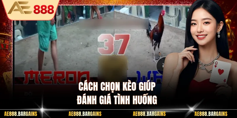 Cách chọn kèo giúp đánh giá tình huống