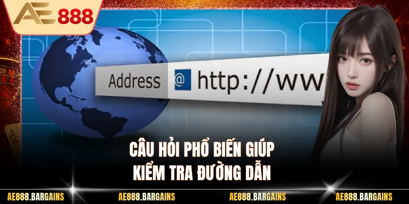 Câu hỏi phổ biến giúp kiểm tra đường dẫn