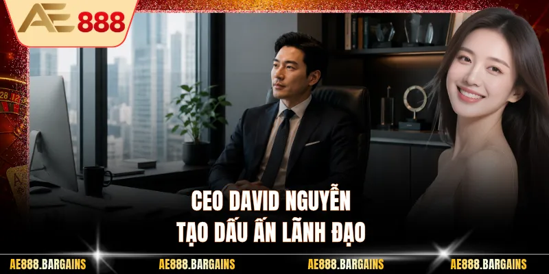 Ceo David Nguyễn tạo dấu ấn lãnh đạo