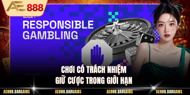 Chơi có trách nhiệm giữ cược trong giới hạn
