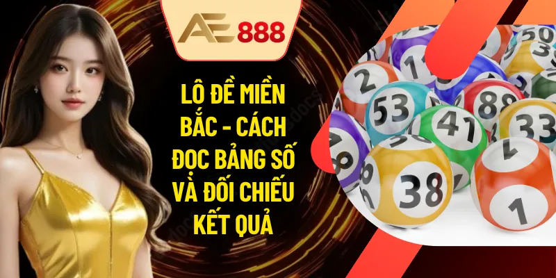 Lô Đề Miền Bắc - Cách Đọc Bảng Số Và Đối Chiếu Kết Quả