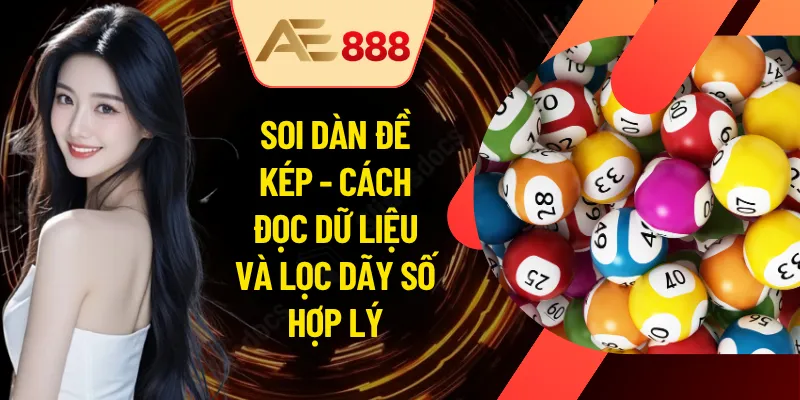 Soi Dàn Đề Kép - Cách Đọc Dữ Liệu Và Lọc Dãy Số Hợp Lý