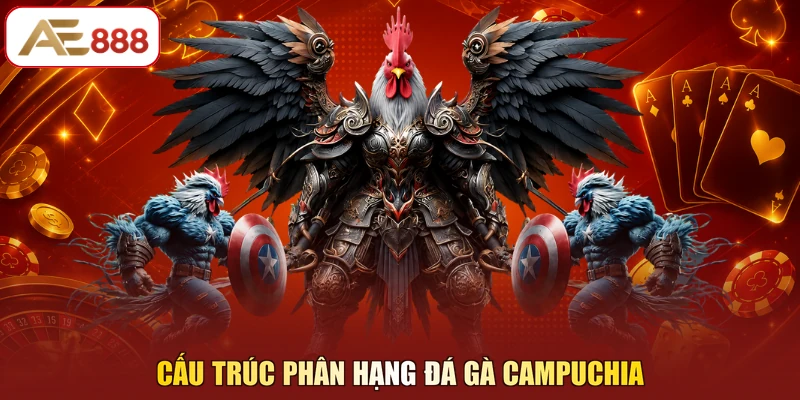Cấu trúc phân hạng đá gà Campuchia