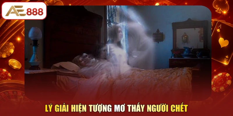 Lý giải hiện tượng mơ thấy người chết