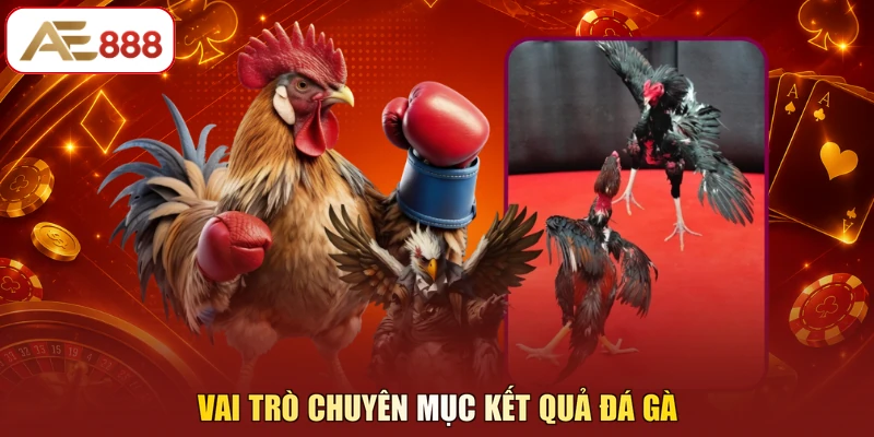 Vai trò chuyên mục kết quả đá gà